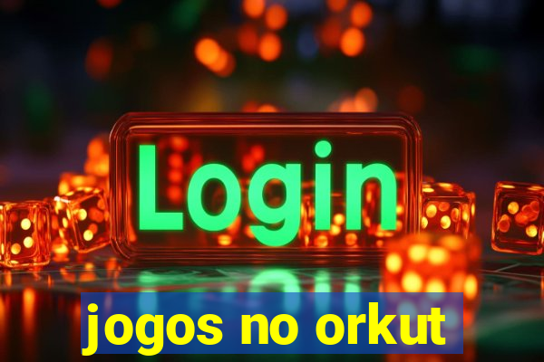 jogos no orkut